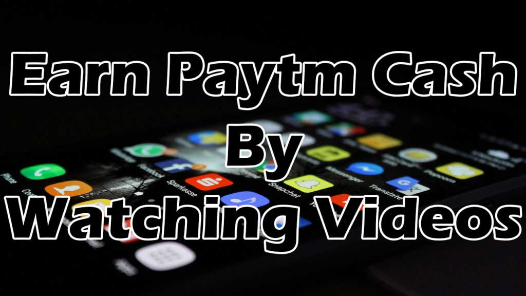 Earn paytm cash by watching videos