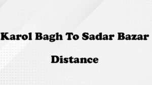 Karol Bagh to Sadar Bazar Distance