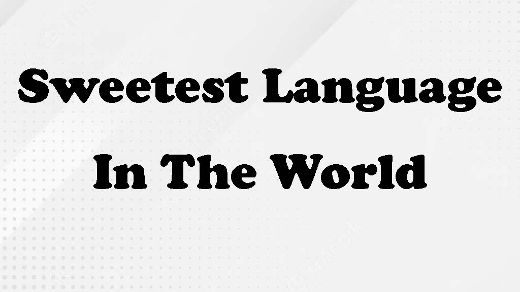 The Sweetest Language In The World